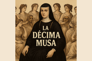 Descubre el origen del título “La Décima Musa” que acompaña a Sor Juana Inés de la Cruz desde el siglo XVII. ¿Quién se lo dio y qué significa hoy?