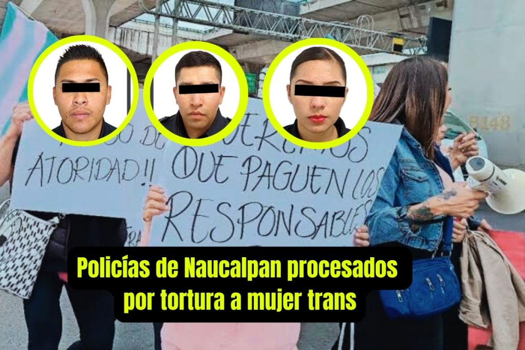 Policías de Naucalpan vinculados a proceso por tortura contra mujer trans en el Estado de México