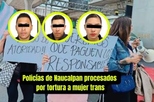 Policías de Naucalpan vinculados a proceso por tortura contra mujer trans en el Estado de México