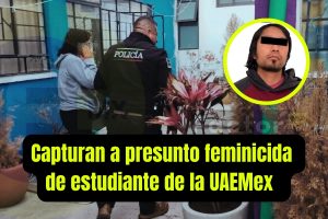 Capturan a presunto feminicida de estudiante de la UAEMex en Metepec