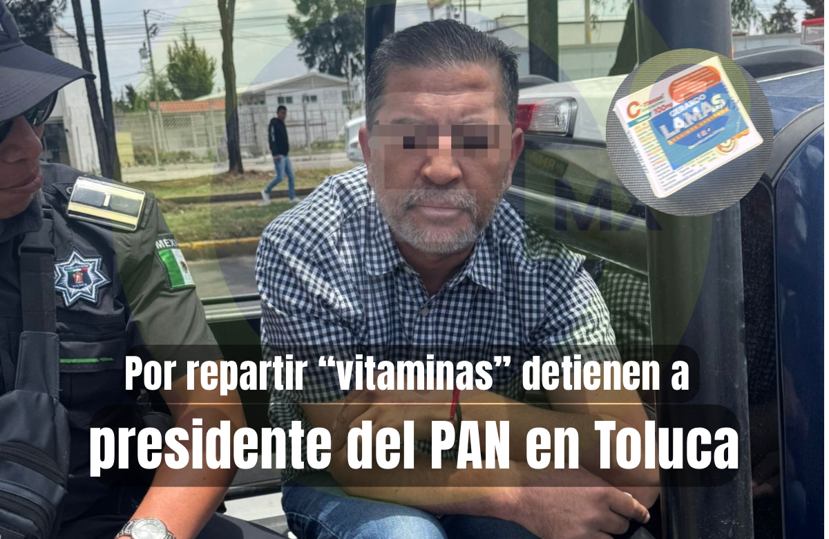 Presidente del PAN Toluca detenido por repartir supuestas vitaminas afuera de kínder